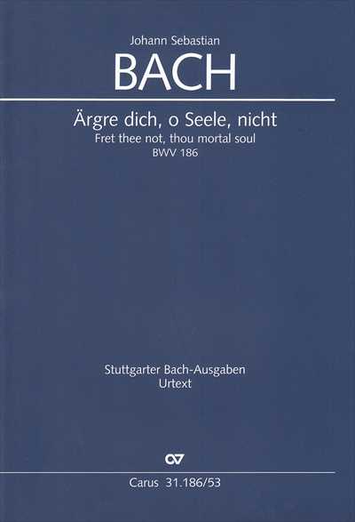 Kantate 186 Argre dich, o Seele, nicht [Vocal Score]