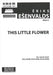 This Little Flower [SATB + SATB + SATB]