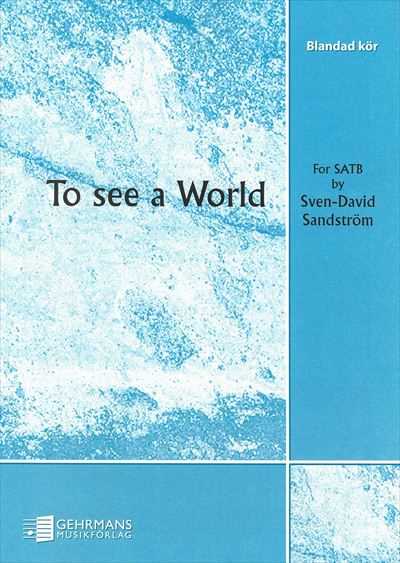 To see a World