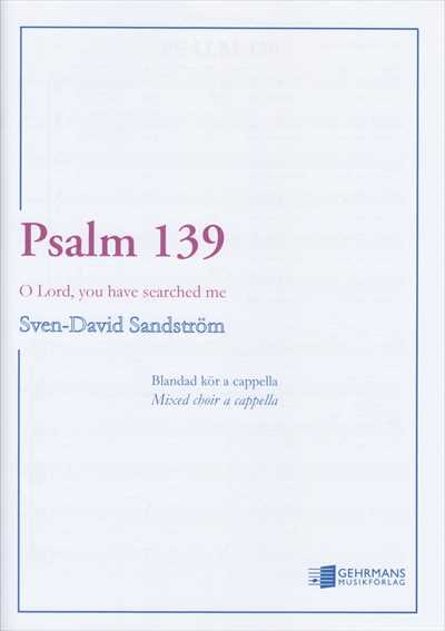 Psalm 139 O Lord, you have searched me
